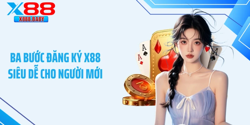 Ba bước đăng ký X88 siêu dễ cho người mới