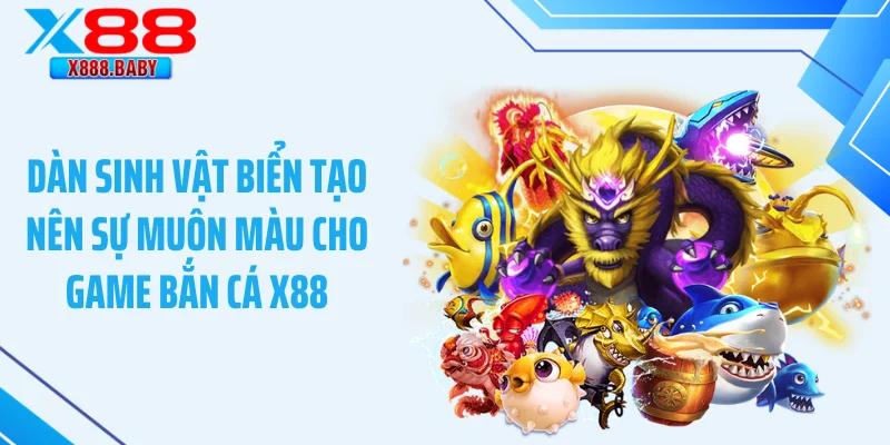 Dàn sinh vật biển tạo nên sự muôn màu cho game bắn cá X88