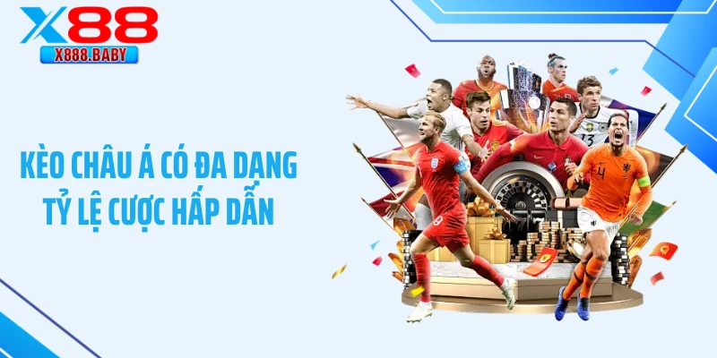 Kèo châu Á có đa dạng tỷ lệ cược hấp dẫn