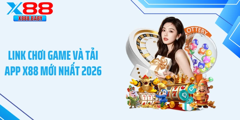 Link chơi game và tải app X88 mới nhất 2026