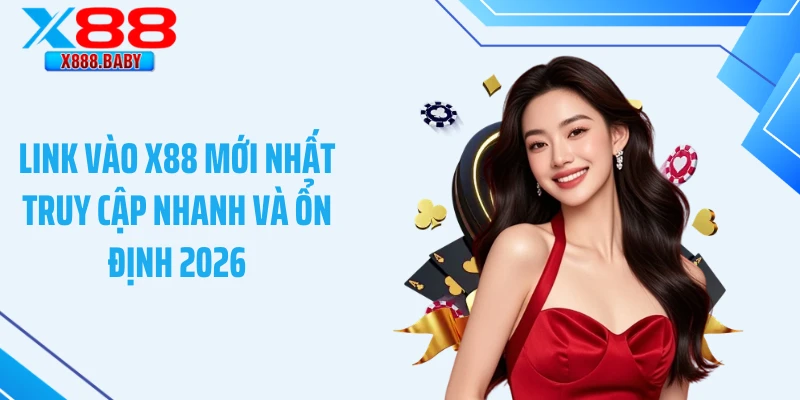 Link Vào X88 Mới Nhất Truy Cập Nhanh Và Ổn Định 2026