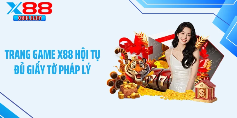 Trang game X88 hội tụ đủ giấy tờ pháp lý